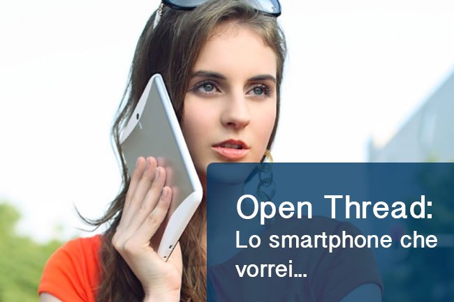 Open Thread: Lo smartphone che vorrei...