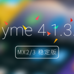 Flyme 4.1.3.5 per Meizu MX2 e Meizu MX3