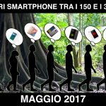 I migliori smartphone dai 150 ai 300 euro maggio 2017