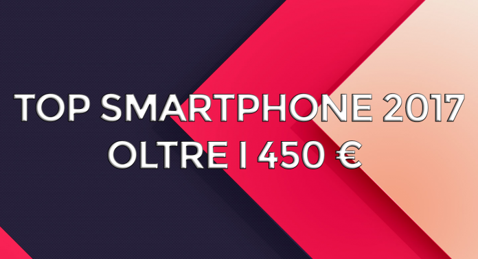 top smartphone 2017 - oltre i 450 euro