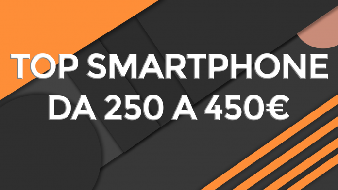 top smartphone da 250 a 450 euro