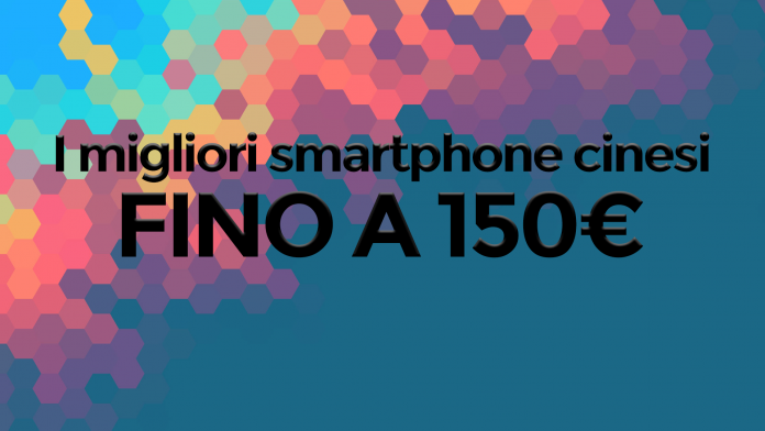 I migliori smartphone cinesi fino a 150 euro