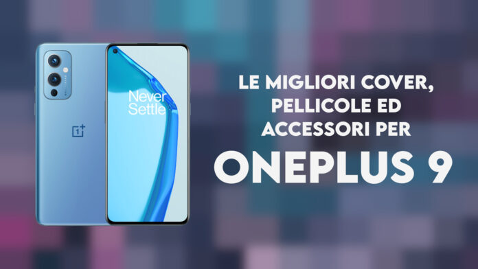 oneplus 9 migliori cover pellicole accessori