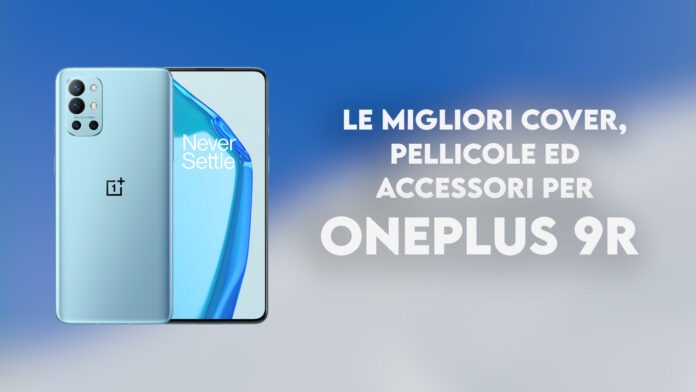 oneplus 9r migliori cover pellicole accessori