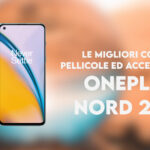 OnePlus Nord 2 cover migliori pellicole accessori