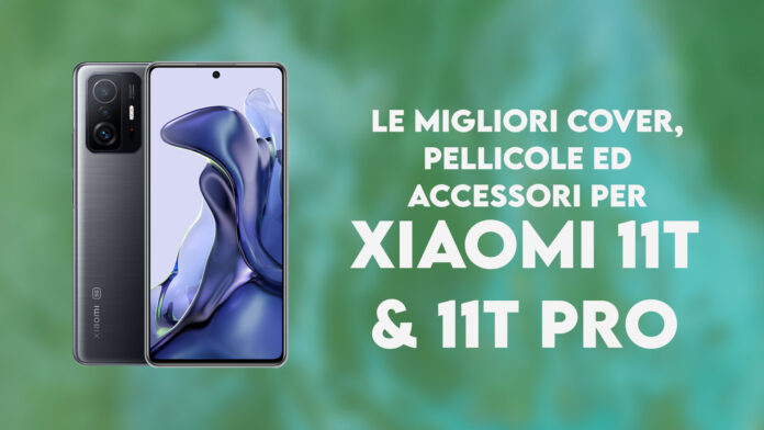 xiaomi 11t pro migliori cover pellicole accessori