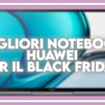 migliori notebook huawei black friday 2021