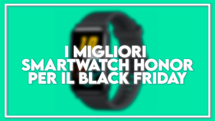 migliori smartwatch honor black friday