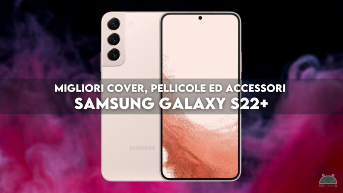 samsung galaxy s22 plus cover pellicole accessori migliori