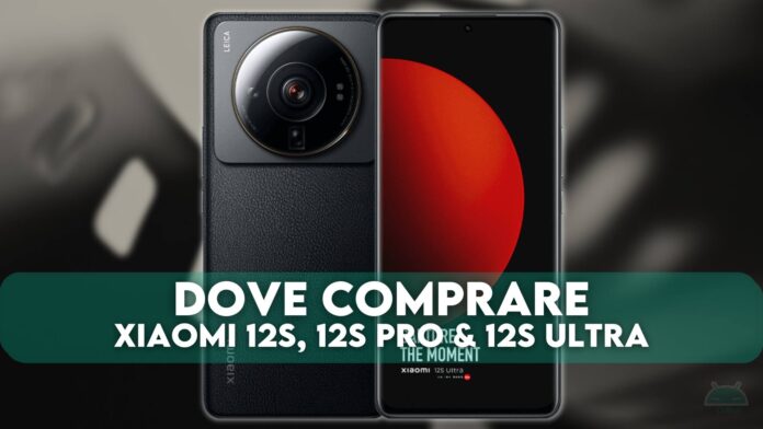 Dove comprare Xiaomi 12S, 12S Pro e 12S Ultra