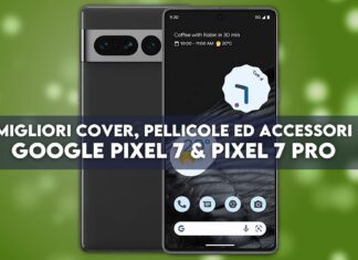 Google Pixel 7 e 7 Pro Migliori cover, pellicole ed accessori