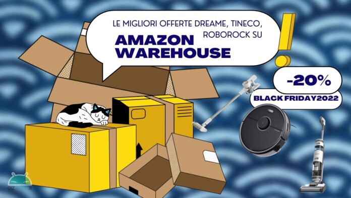 Le migliori offerte Dreame, Tineco, Roborock (e non solo) su Amazon Warehouse -20% | Black Friday 2022