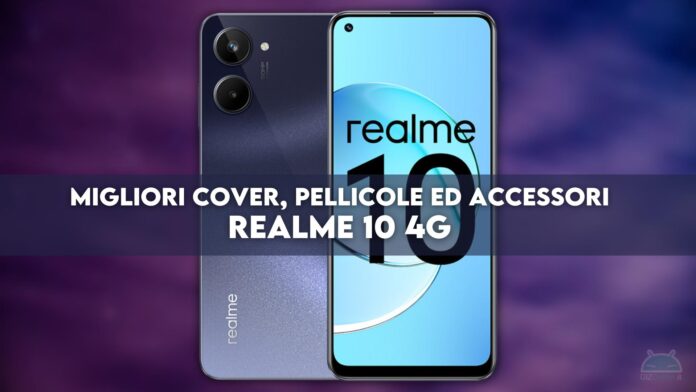 Migliori cover, pellicole ed accessori per Realme 10 4G