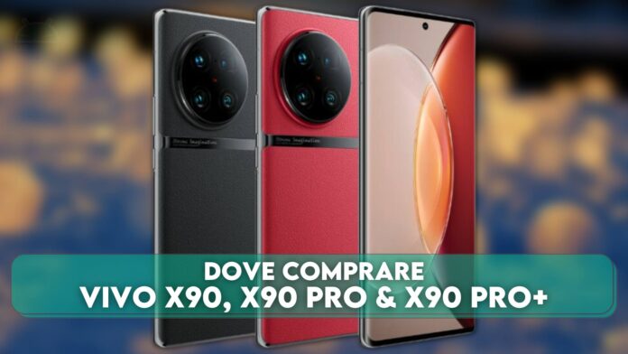 Dove comprare vivo X90, X90 Pro e X90 Pro+
