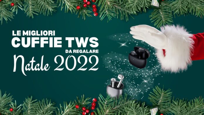 Migliori cuffie TWS da regalare a Natale 2022