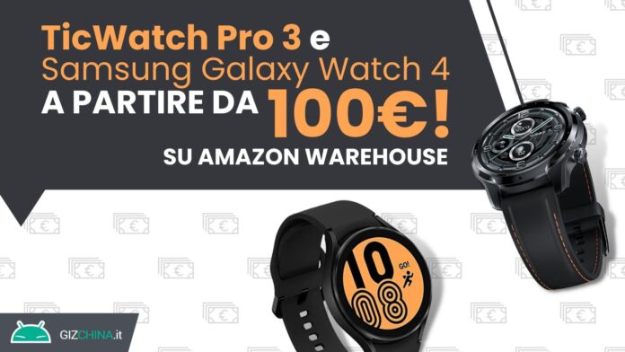 TicWatch Pro 3 e Samsung Galaxy Watch 4: WearOS a partire da 100€ con Amazon Warehouse