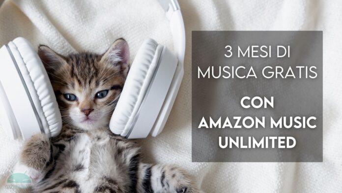 Torna la promo Amazon Music Unlimited: tutta la musica che vuoi, gratis per 3 mesi!