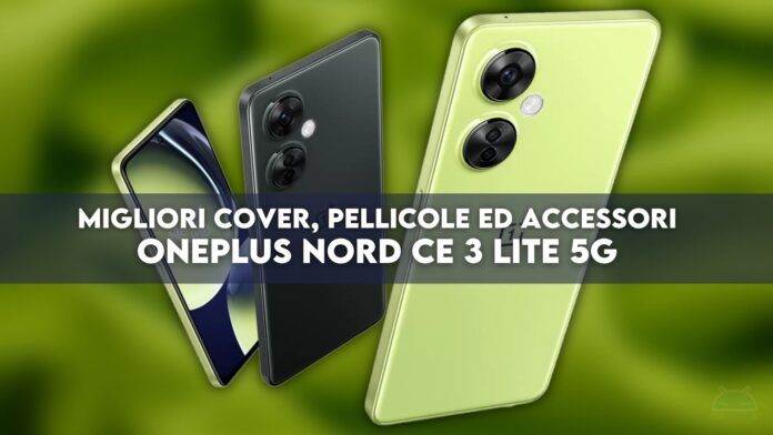 OnePlus Nord CE 3 Lite 5G Migliori cover, pellicole e accessori