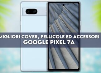 Google Pixel 7a: migliori cover, pellicole ed accessori