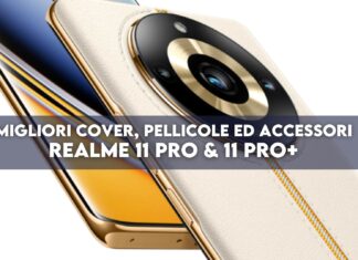 Migliori cover, pellicole ed accessori per Realme 11 Pro e 11 Pro+ 5G