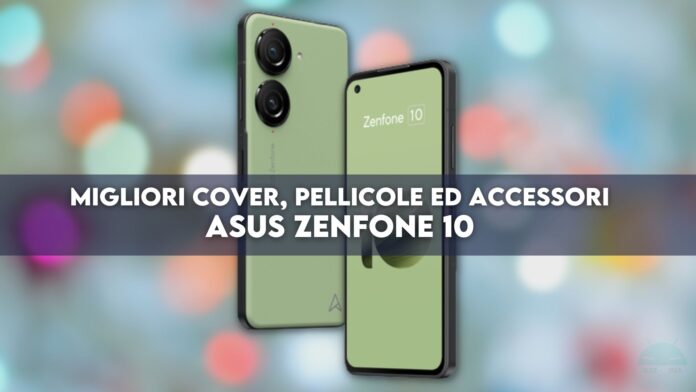 ASUS Zenfone 10: migliori cover, pellicole ed accessori