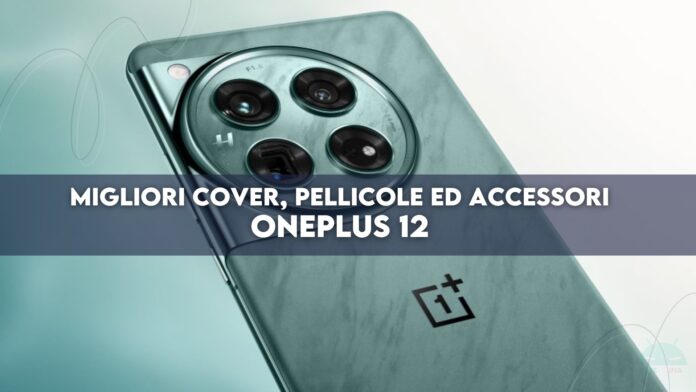 oneplus 12 migliori cover pellicole accessori