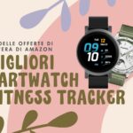 migliori smartwatch fitness tracker amazon festa offerte di primavera 2024