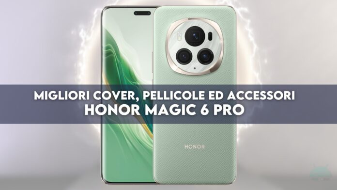 Honor Magic 6 Pro: migliori cover, pellicole ed accessori