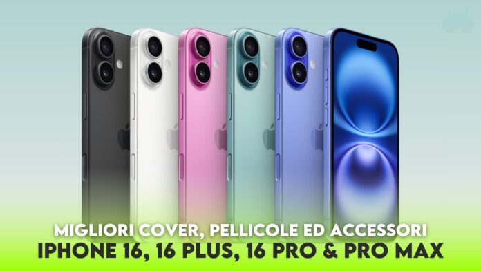 iPhone 16, 16 Plus, 16 Pro e Pro Max: migliori cover, pellicole ed accessori